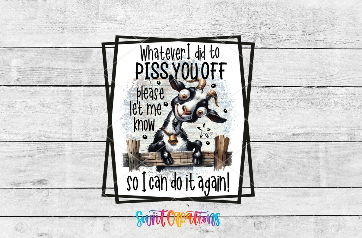 Whatever I Did to P*ss You Off UV DTF transfer artwork on a white wood background