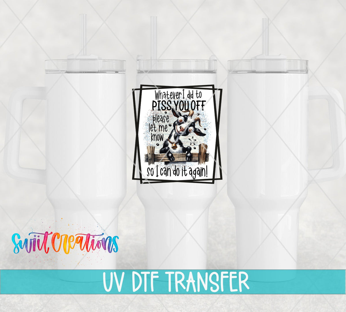 Whatever I Did to P*ss You Off UV DTF transfer on white 40 oz tumblers