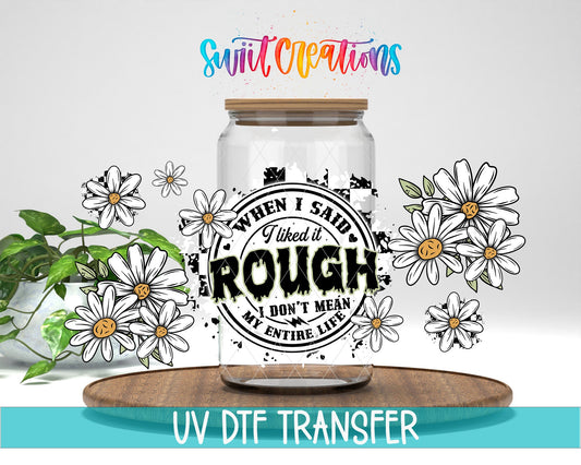 When I Said I Liked It Rough UV DTF Transfer Tumbler Wrap Funny Daisy Adult Humor | DTF310 - Swiit Creations