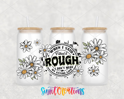When I Said I Liked It Rough daisies and stamp UV DTF full wrap on three frosted glass cans