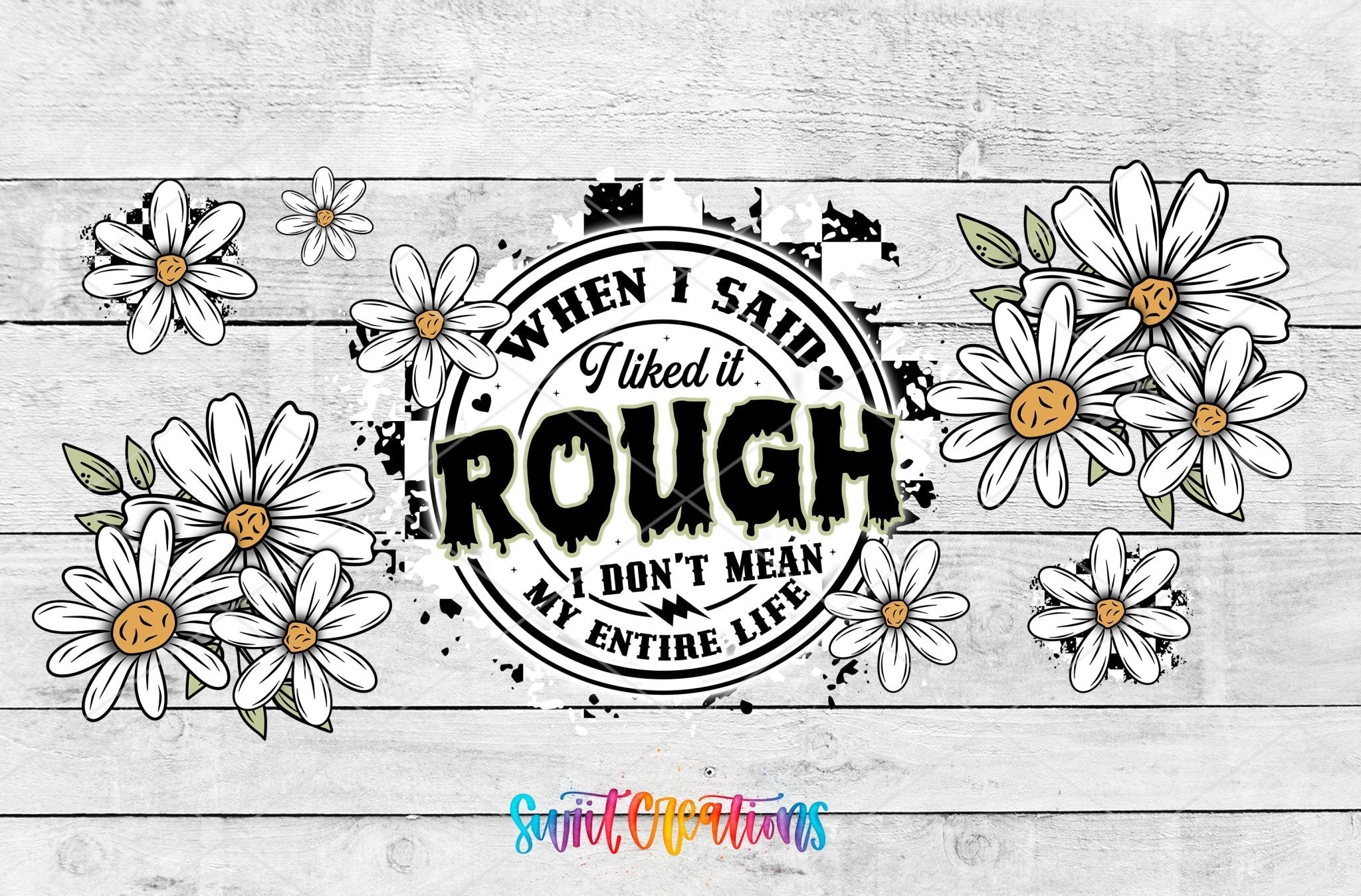When I Said I Liked It Rough UV DTF Transfer Tumbler Wrap Funny Daisy Adult Humor | DTF310 - Swiit Creations