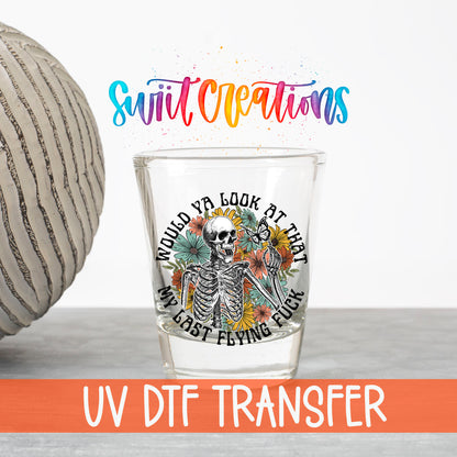Would You Look At That My Last Flying F*ck UV DTF transfer on a clear shot glass with the Swiit Creations logo and UV DTF Transfer banner