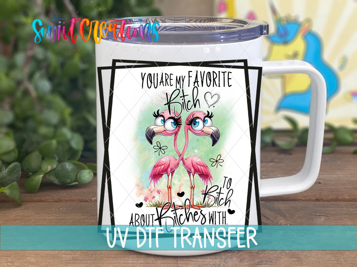 You Are My Favorite B*tch UV DTF transfer on a white stainless steel mug with a lid