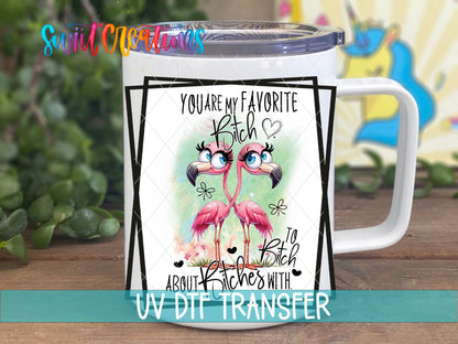 You Are My Favorite B*tch UV DTF transfer on a white stainless steel mug with a lid