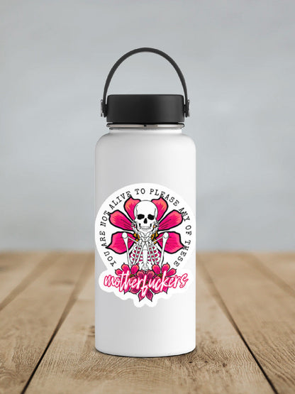 You Are Not Alive To Please Any of These Motherfuckers Sticker SS359 - Swiit Creations