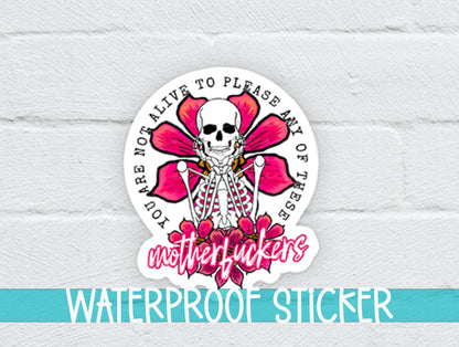 You Are Not Alive To Please Any of These Motherfuckers Sticker SS359 - Swiit Creations