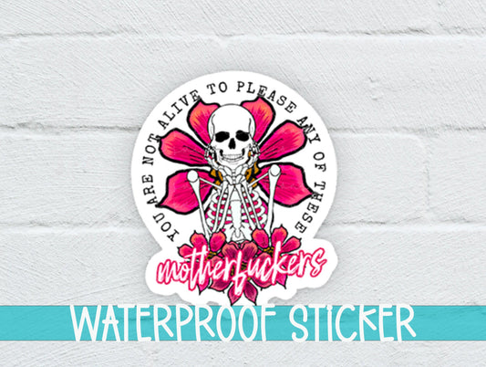 You Are Not Alive To Please Any of These Motherfuckers Sticker SS359 - Swiit Creations