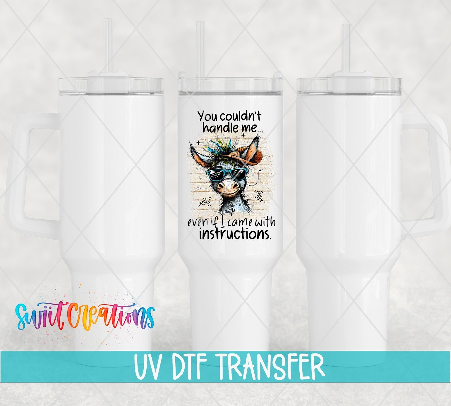 Swiit Creations UV DTF You Couldn’t Handle Me transfer shown on a white tumbler set