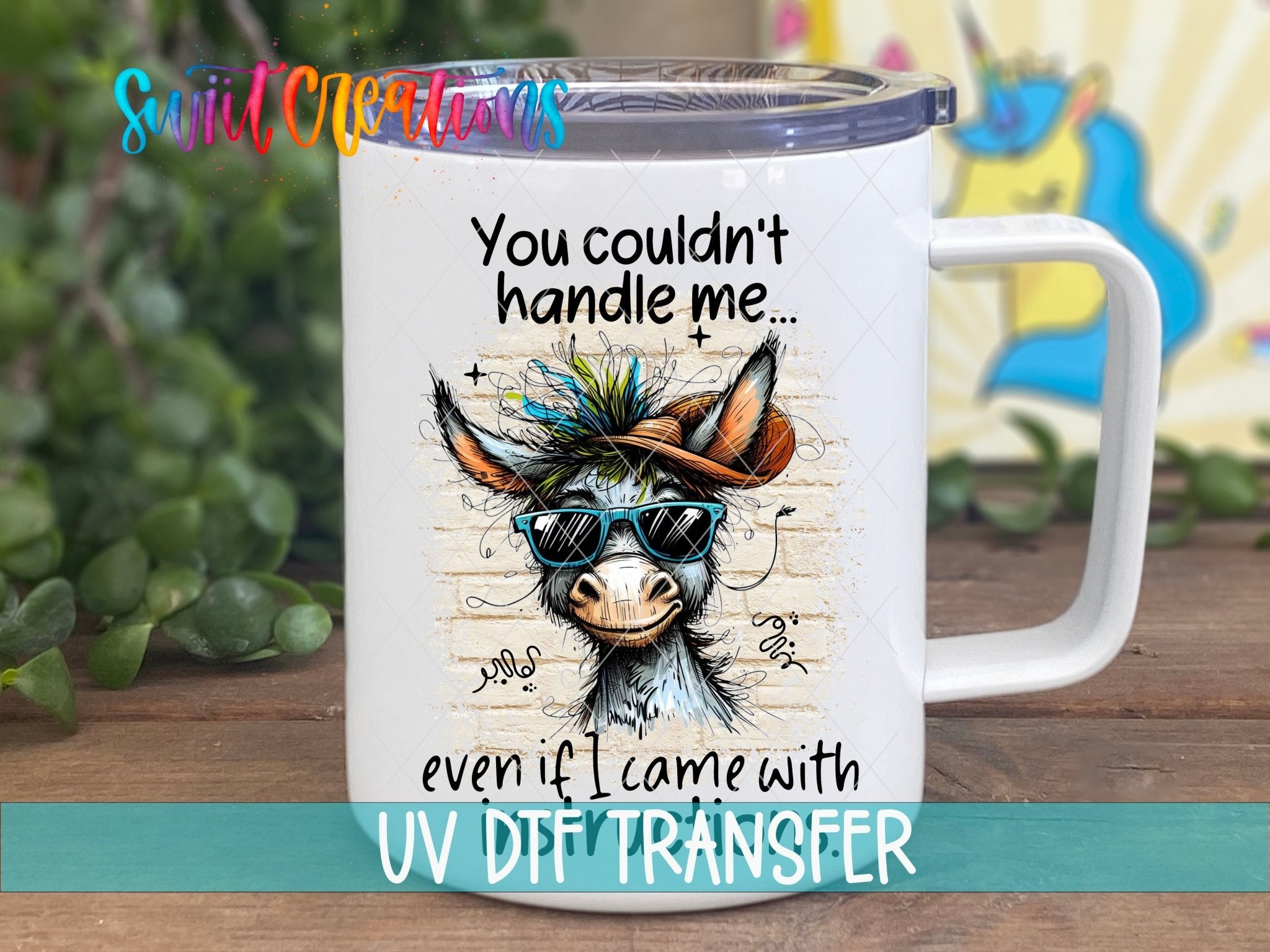 Swiit Creations UV DTF You Couldn’t Handle Me transfer displayed on a white coffee mug
