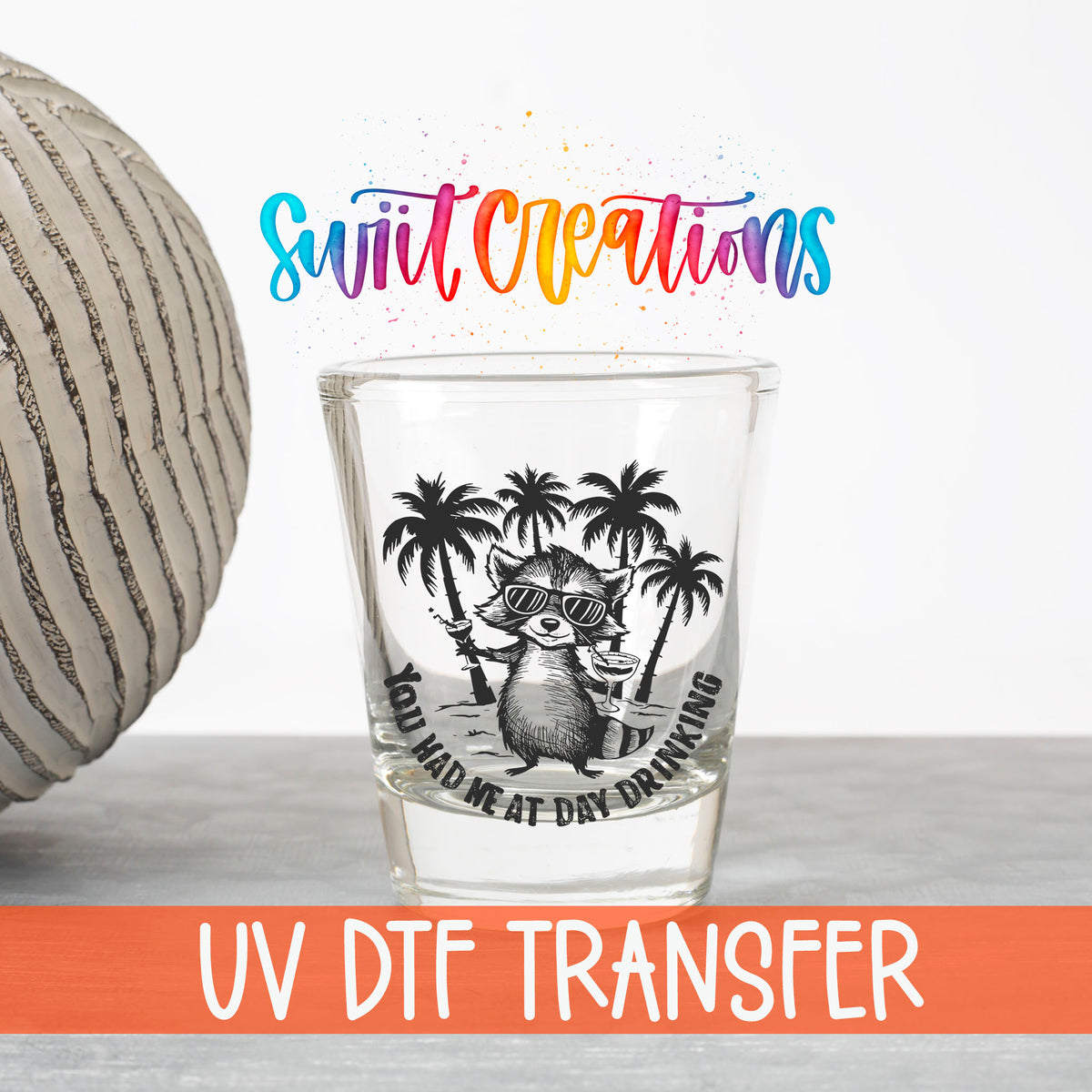 You Had Me at Day Drinking UV DTF transfer on a clear shot glass with the Swiit Creations logo and UV DTF Transfer banner