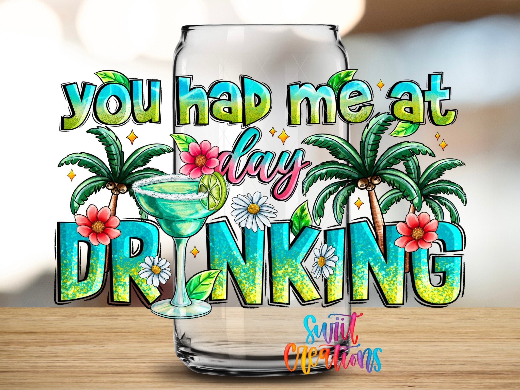 You Had Me At Day Drinking UV DTF Decal | Tropical Cocktail Summer Cup Transfer | UV1991 - Swiit Creations
