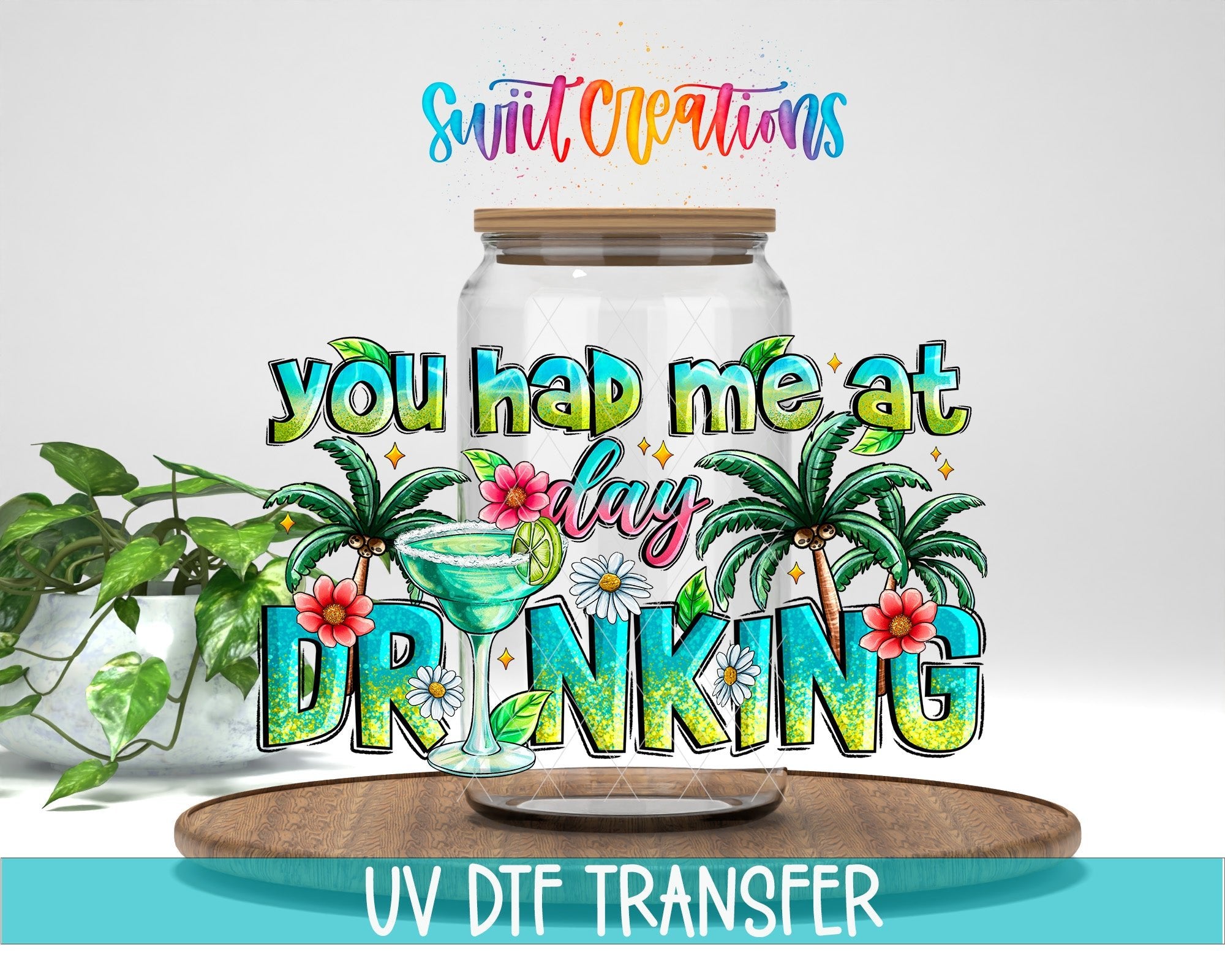 You Had Me At Day Drinking UV DTF Decal | Tropical Cocktail Summer Cup Transfer | UV1991 - Swiit Creations