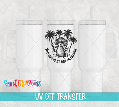 You Had Me at Day Drinking raccoon in sunglasses UV DTF transfer on white 40 oz tumblers