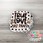 True Love has Paws Waterproof Sticker  (SS079) | SCD163