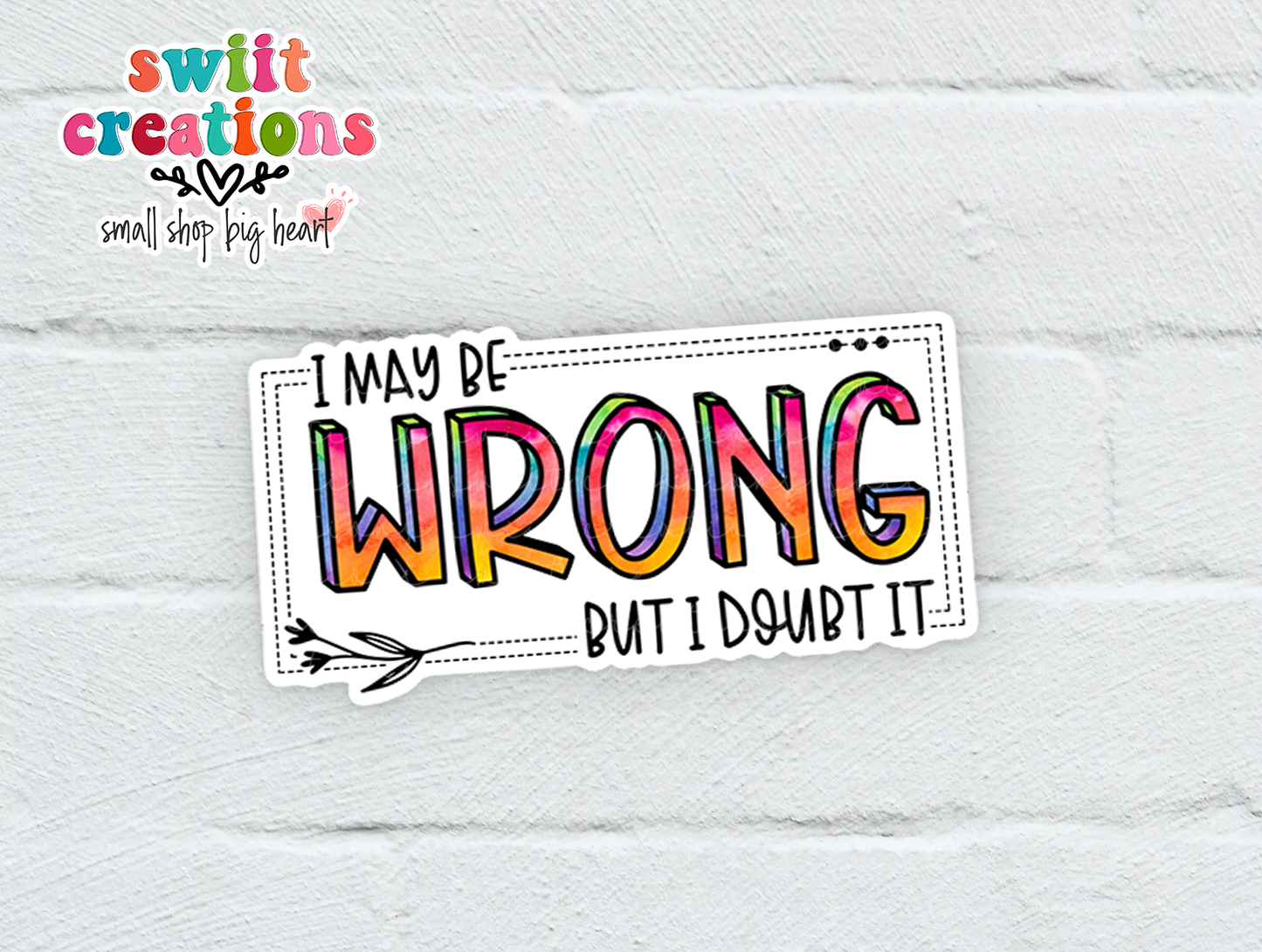 I May Be Wrong But I Doubt It Sticker (SS263) | SCD325