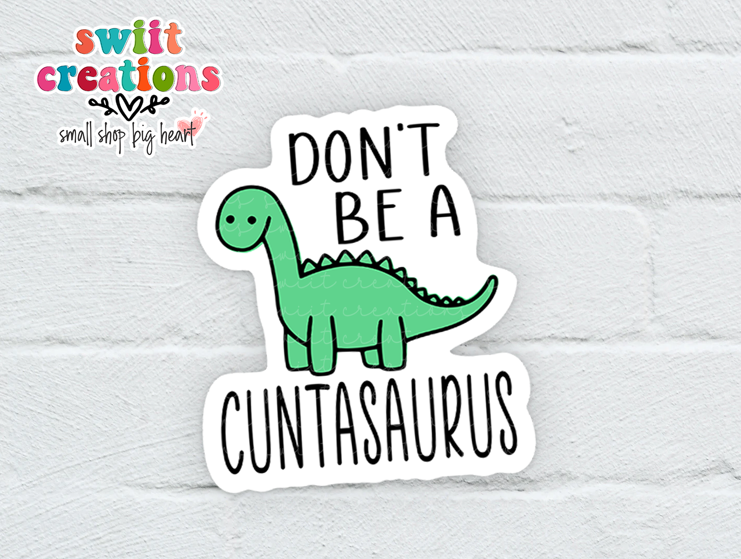 Don't Be A Cuntasaurus Waterproof Sticker   (SS221) | SCD578