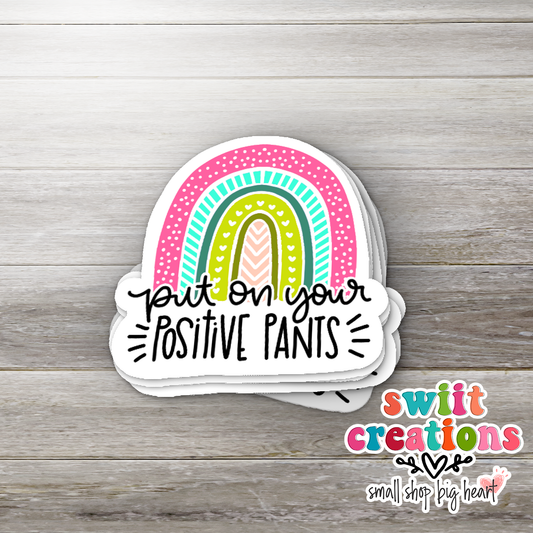 Put Your Positive Pants on Sticker (SS006) | SCD231