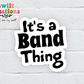 It's a Band Thing Waterproof Sticker   (SS318) | SCD423