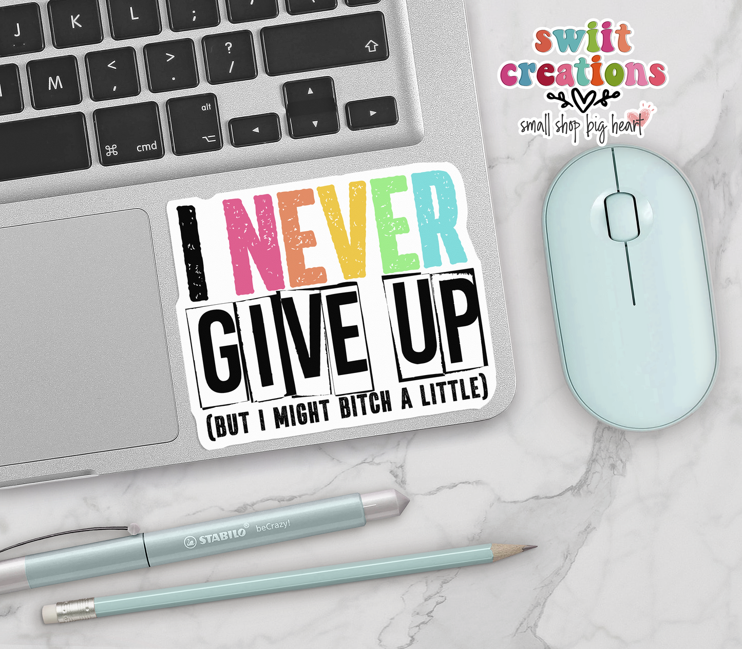 I Never Give Up, But I May Bitch a Little Waterproof Sticker   (SS305) | SCD418
