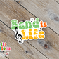 Band is Life Waterproof Sticker   (SS234) | SCD104