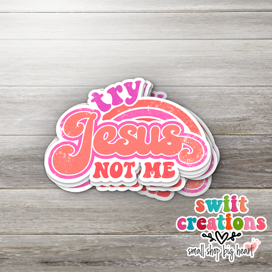 Try Jesus Not Me Pink Sticker (SS130) | SCD080
