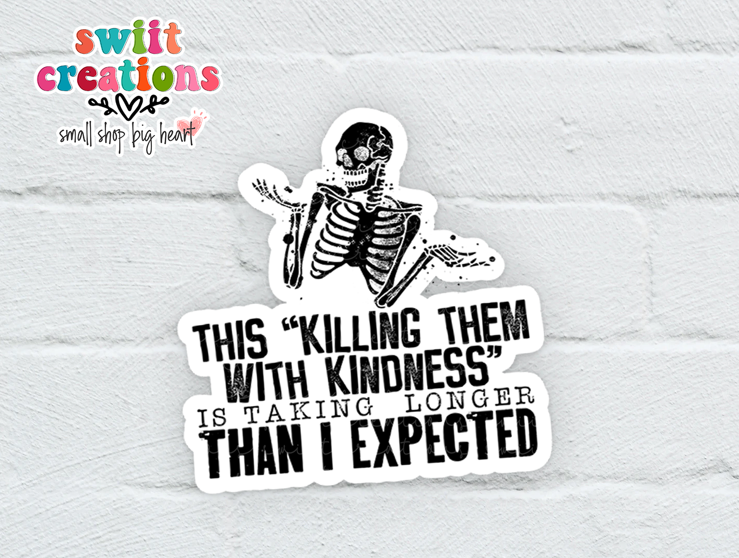 This Killing Them With Kindness Is Taking Longer Than I Expected Waterproof Sticker   (SS225) | SCD522