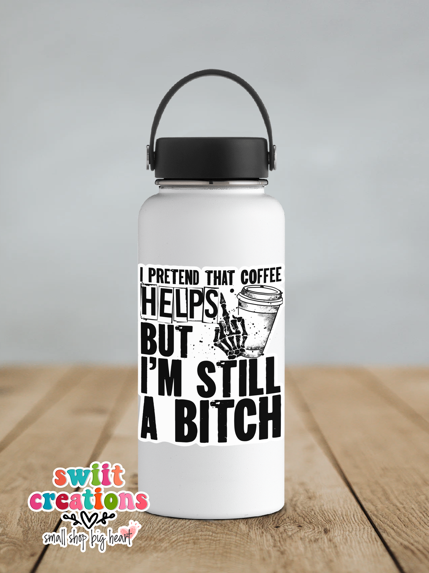 I Pretend That Coffee Helps But I'm Still A Bitch Waterproof Sticker (SS157) | SCD532