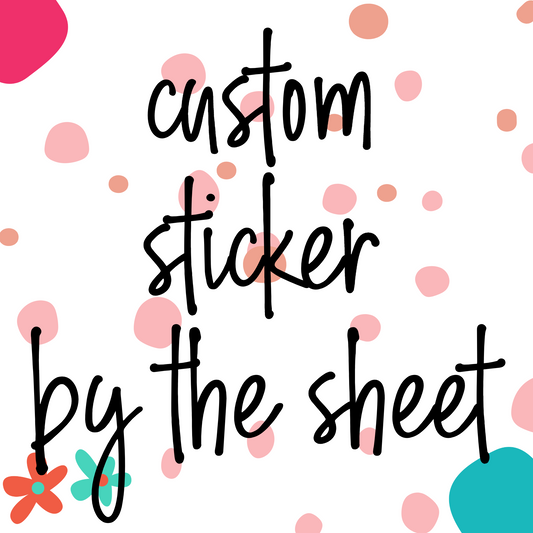 Custom Stickers by the Sheet (CS1)