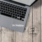 Be Happy Decal (D141)
