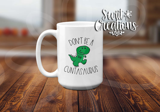 Don't Be A Cuntasaurus Ceramic Coffee Mug