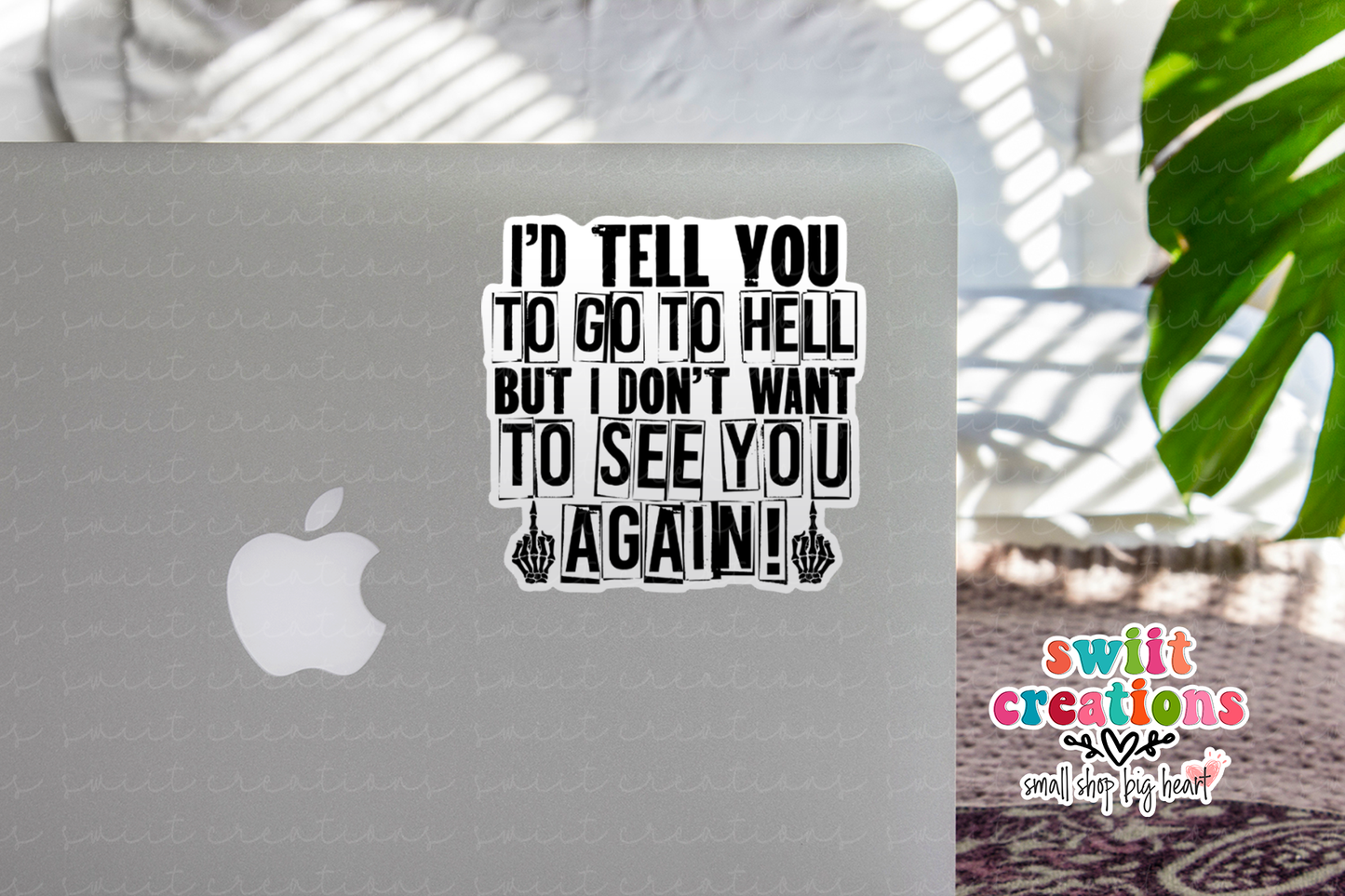 I'd Tell You To Go To Hell But I Don't Want To See You Again Waterproof Sticker (SS363)  | SCD496