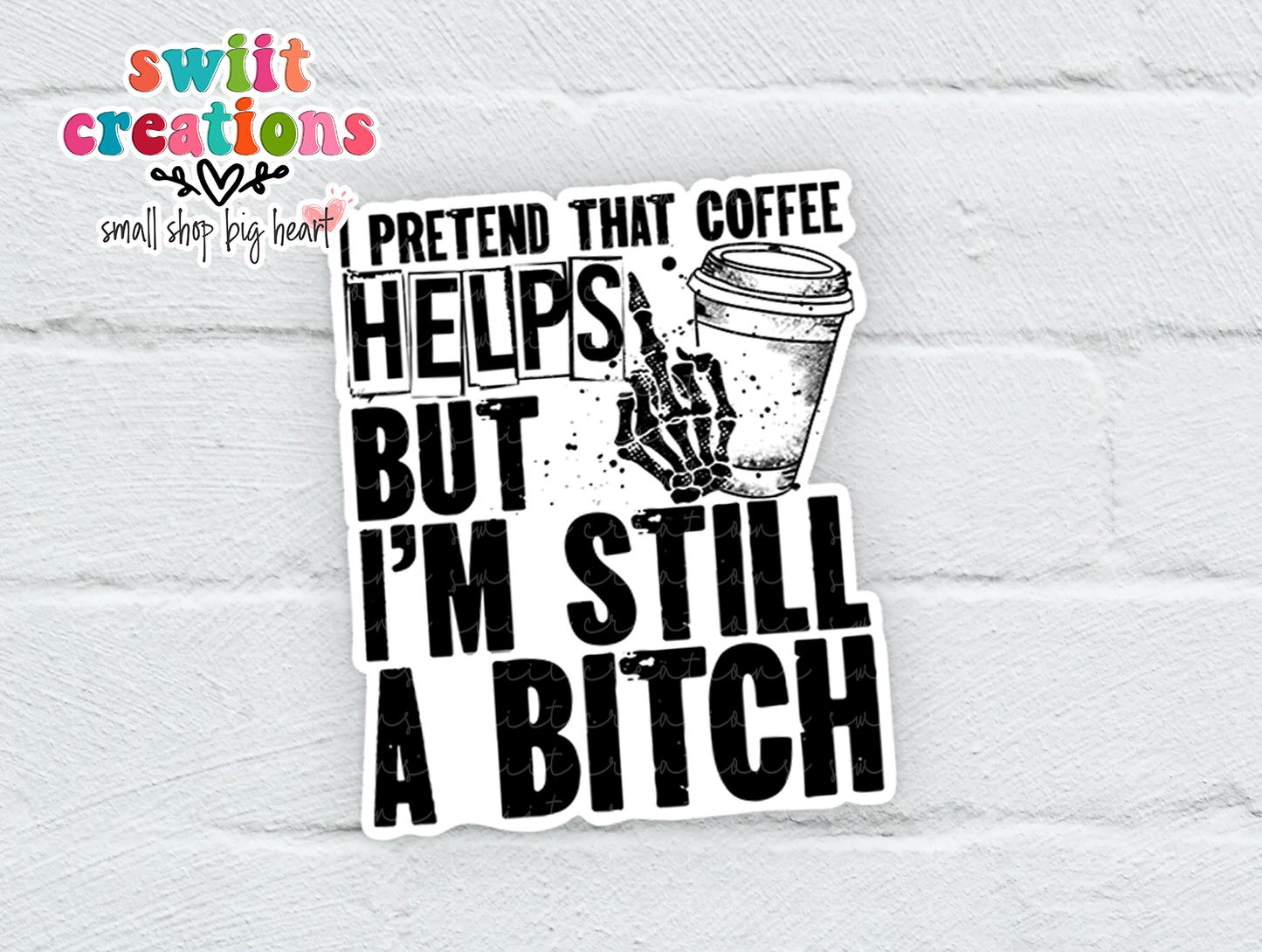 I Pretend That Coffee Helps But I'm Still A Bitch Waterproof Sticker (SS157) | SCD532