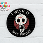 I Wish It Were Friday Waterproof Sticker   (SS218) | SCD200