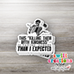 This Killing Them With Kindness Is Taking Longer Than I Expected Waterproof Sticker   (SS225) | SCD522