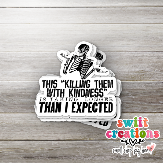 This Killing Them With Kindness Is Taking Longer Than I Expected Sticker (SS225) | SCD522