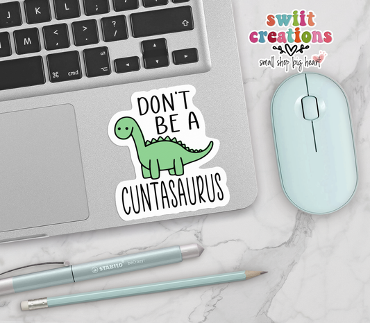 Don't Be A Cuntasaurus Sticker (SS221) | SCD578