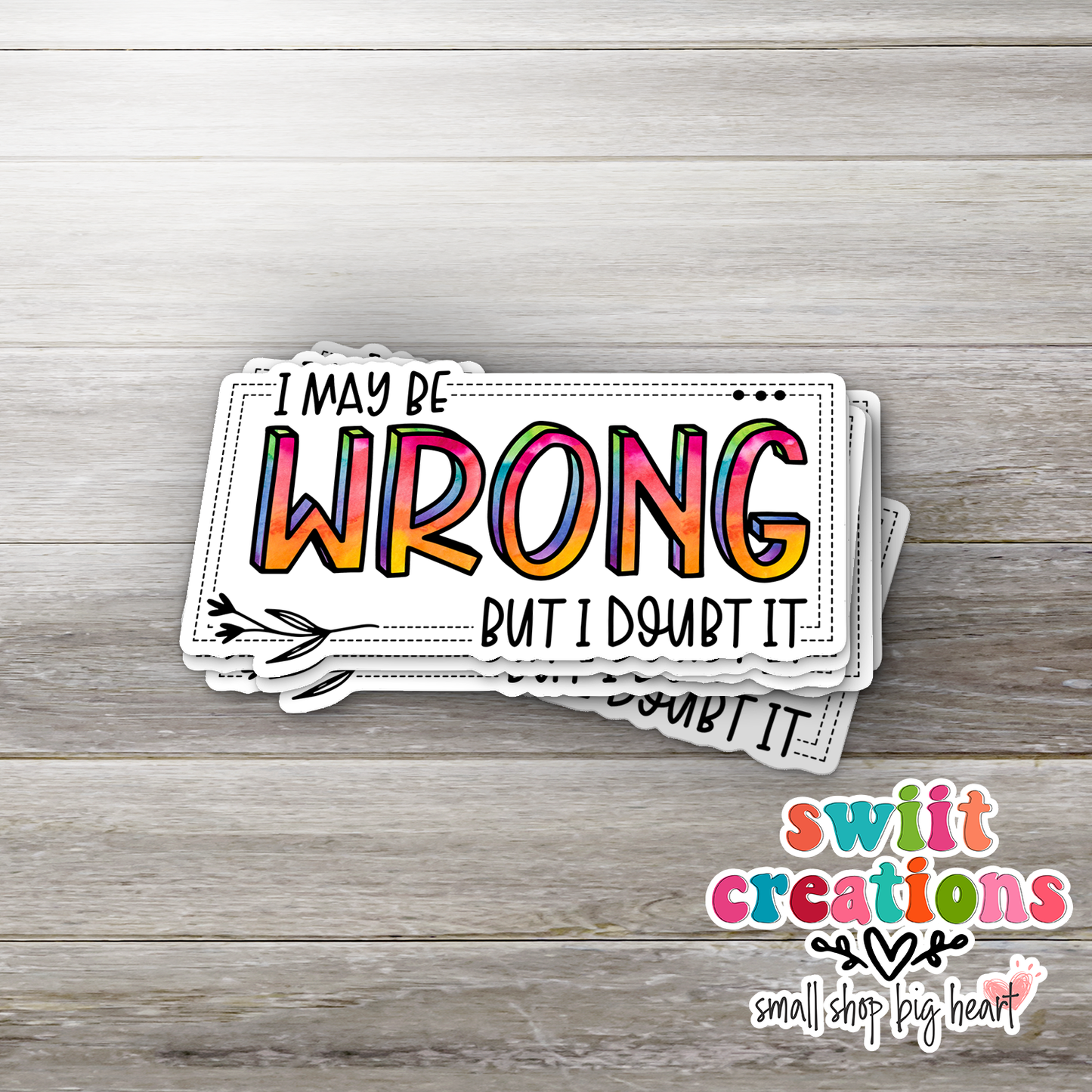 I May Be Wrong But I Doubt It Waterproof Sticker   (SS263) | SCD325