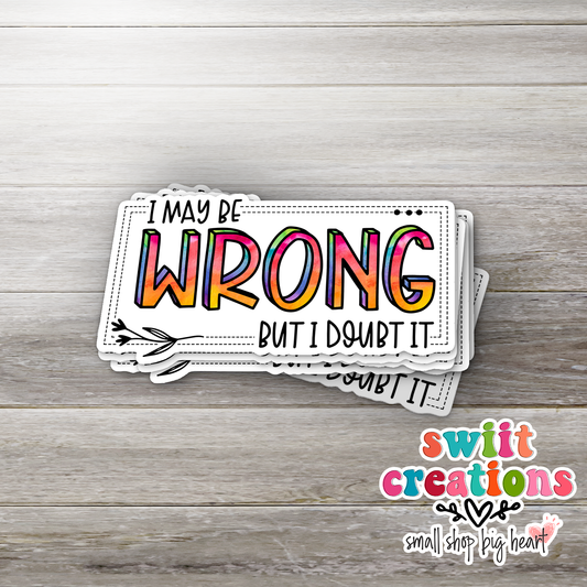 I May Be Wrong But I Doubt It Sticker (SS263) | SCD325