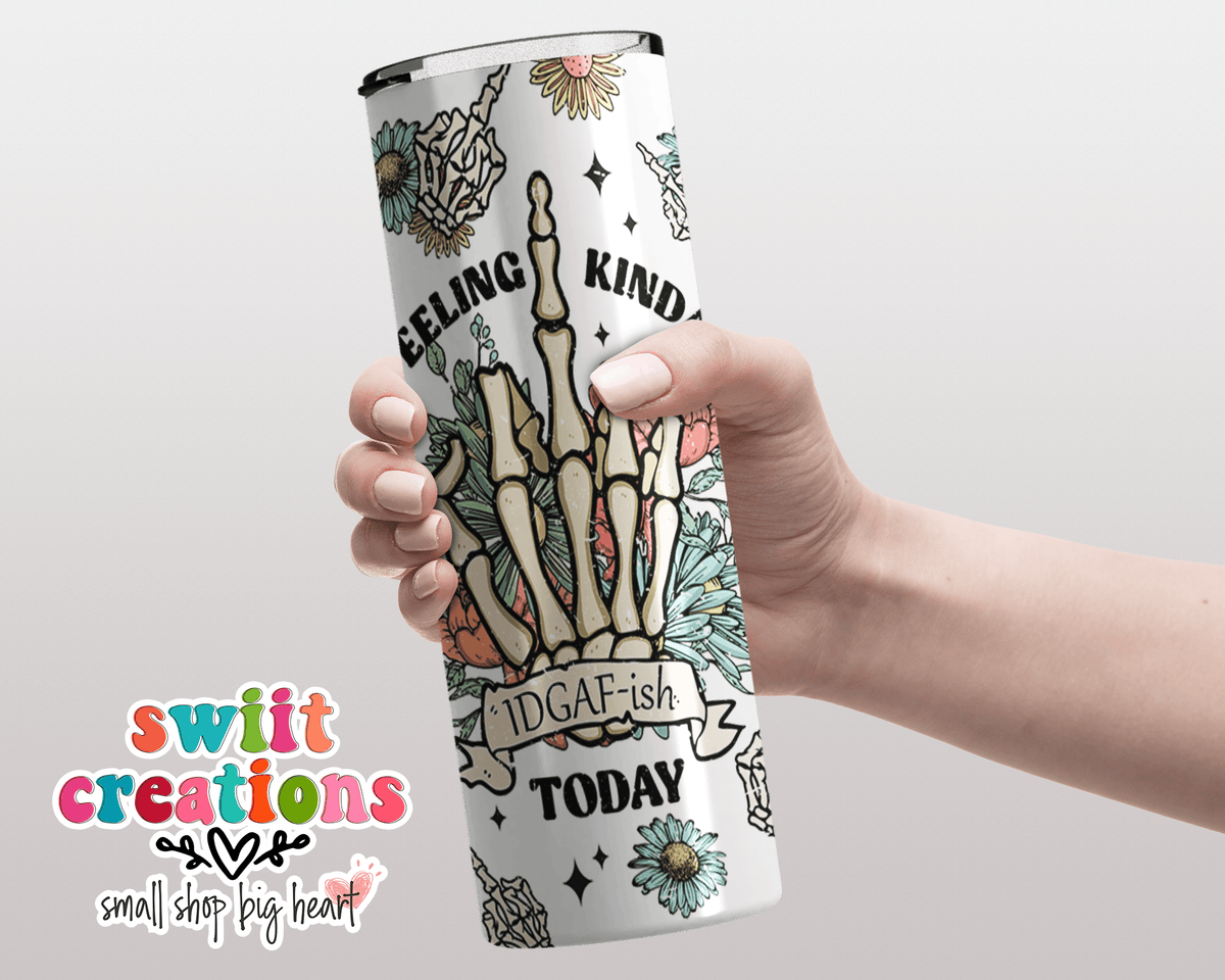 Feeling Kinda IDGAF-ish Today Tumbler (T365) - Swiit Creations