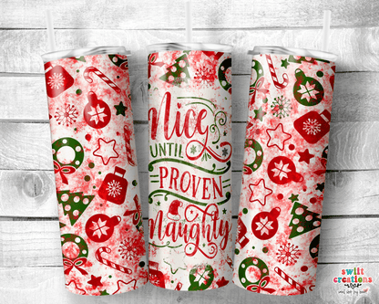 Nice Until Prove Naughty Tumbler (T311) - Swiit Creations