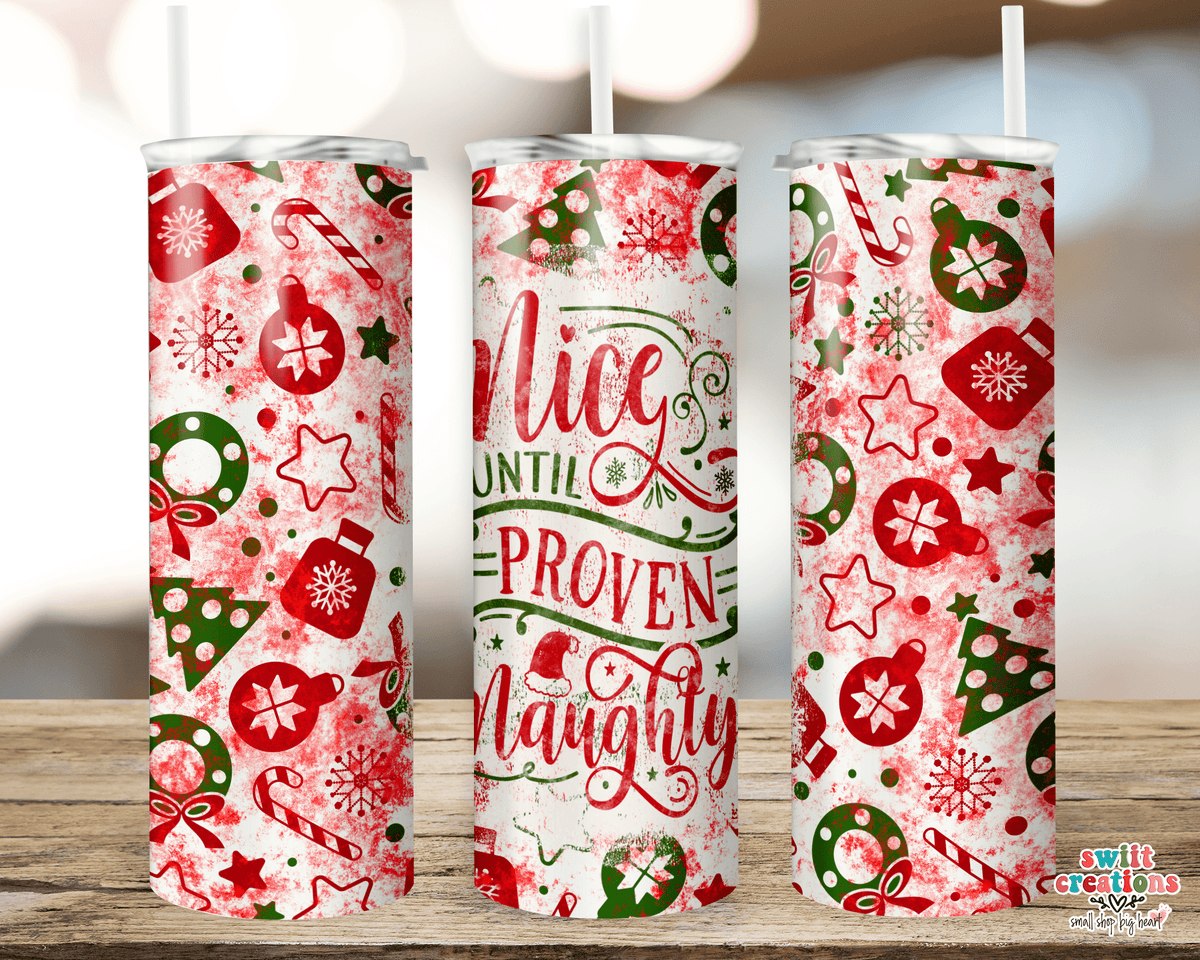 Nice Until Prove Naughty Tumbler (T311) - Swiit Creations