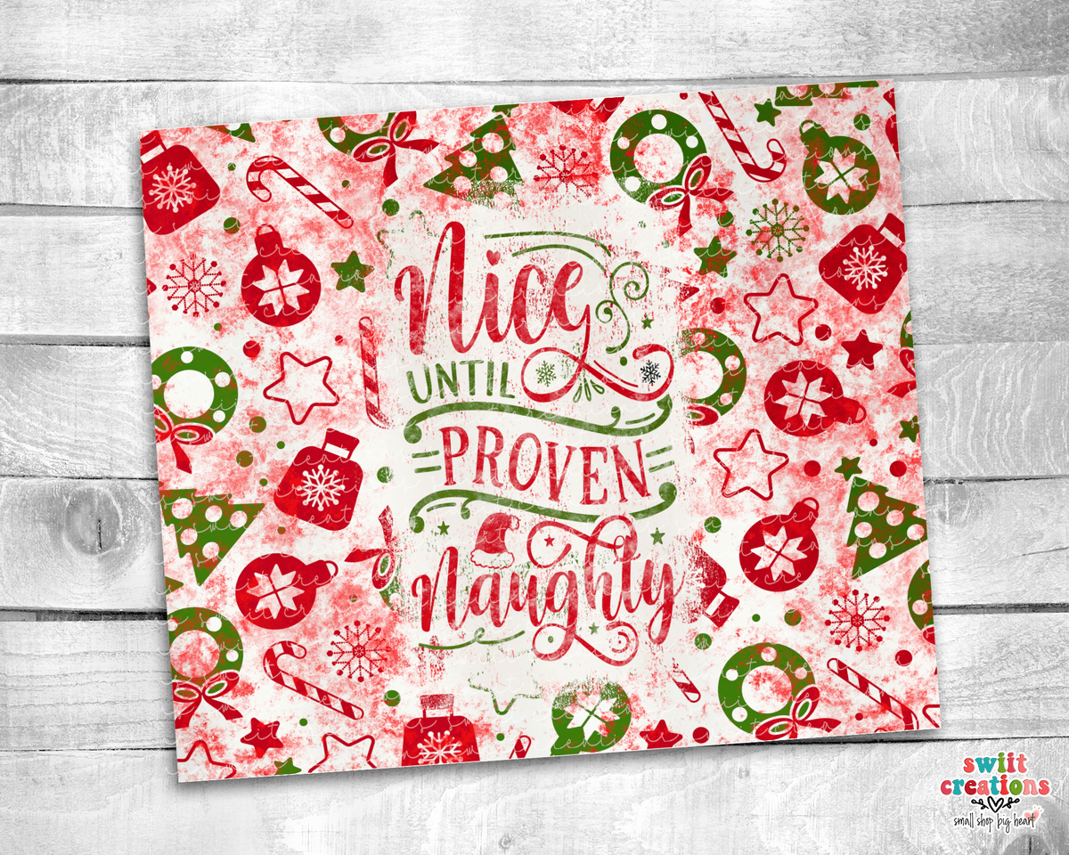 Nice Until Prove Naughty Tumbler (T311) - Swiit Creations