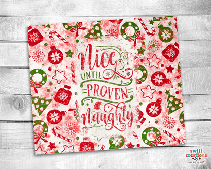 Nice Until Prove Naughty Tumbler (T311) - Swiit Creations