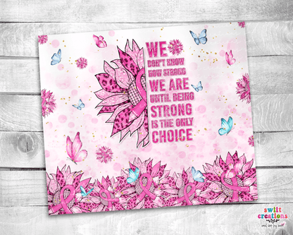 Strong is the Only Choice Tumbler (T250) - Swiit Creations