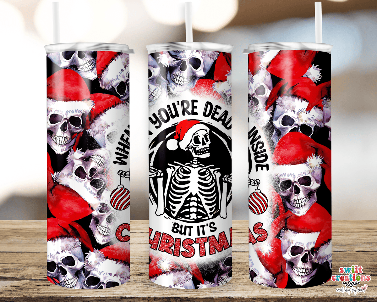 When You Are Dead Inside but It is Christmas Tumbler (T332) - Swiit Creations